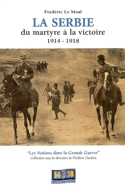 La Serbie, du martyre à la victoire : 1914-1918