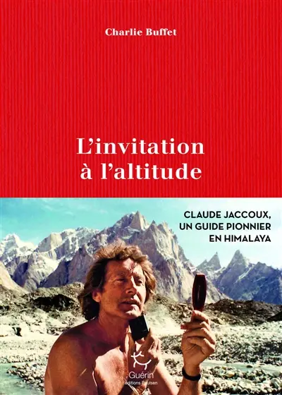 L'invitation à l'altitude : Claude Jaccoux, un pionnier en Himalaya