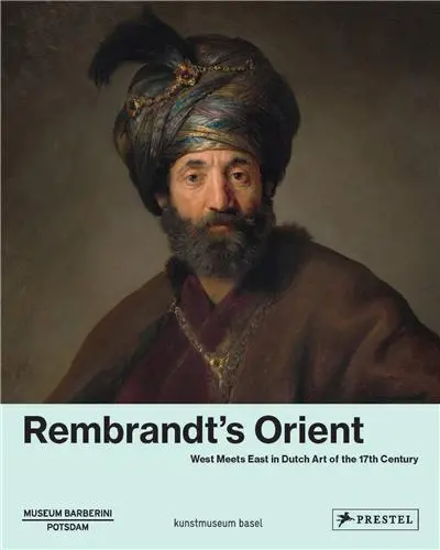 Rembrandt´s Orient West Meets East In Dutch Art of The 17th Century