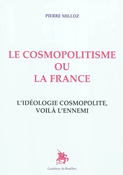 Le cosmopolitisme ou la France : l'idéologie cosmopolite, voilà l'ennemi