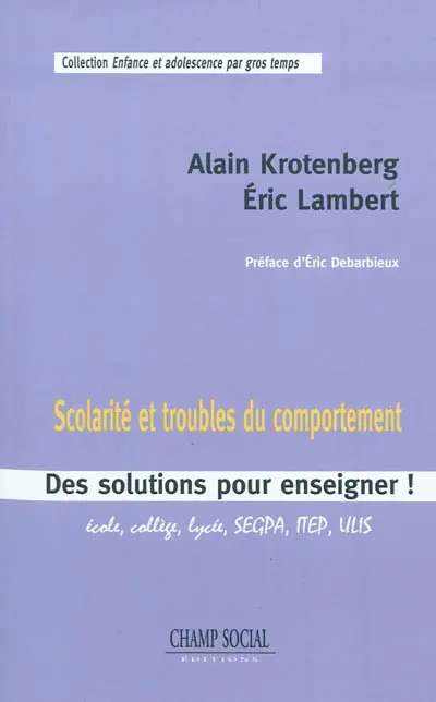 Scolarité et troubles du comportement : des solutions pour enseigner ! : école, collège, lycée, SEGPA, MEP, ULIS