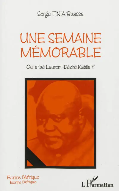 Une semaine mémorable : qui a tué Laurent-Désiré Kabila ?