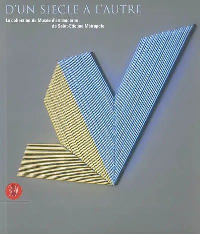 D'un siècle à l'autre : la collection du Musée d'art moderne de Saint-Etienne Métropole
