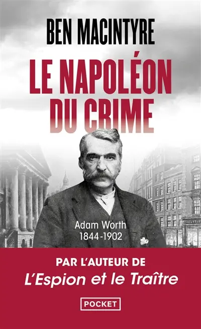 Le Napoléon du crime : Adam Worth : 1844-1902