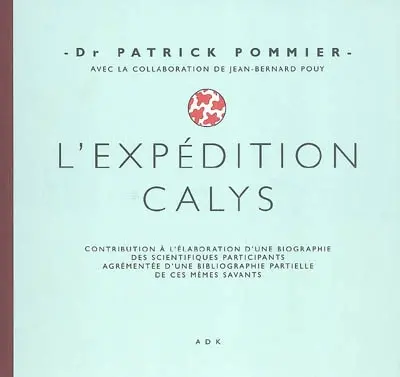 L'expédition Calys : contribution à l'élaboration d'une biographie des scientifiques participants agrémentée d'une bibliographie partielle de ces mêmes savants