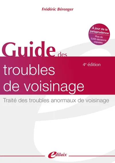 Guide des troubles de voisinage : traité des troubles anormaux de voisinage