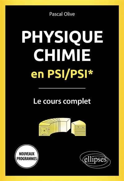 Physique-chimie en PSI, PSI* : le cours complet : nouveaux programmes