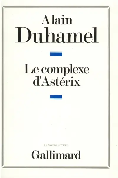 Le Complexe d'Astérix : essai sur le caractère politique des Français