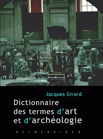 Dictionnaire critique et raisonné des termes d'art et d'archéologie : à l'intention des amateurs, chercheurs et curieux