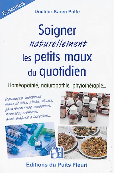 Soigner naturellement les petits maux du quotidien : homéopathie, naturopathie, phytothérapie...