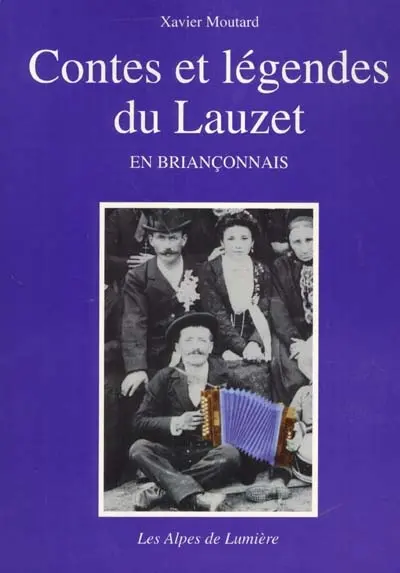 Alpes de lumière (Les), n° 134. Contes et légendes du Lauzet en Briançonnais