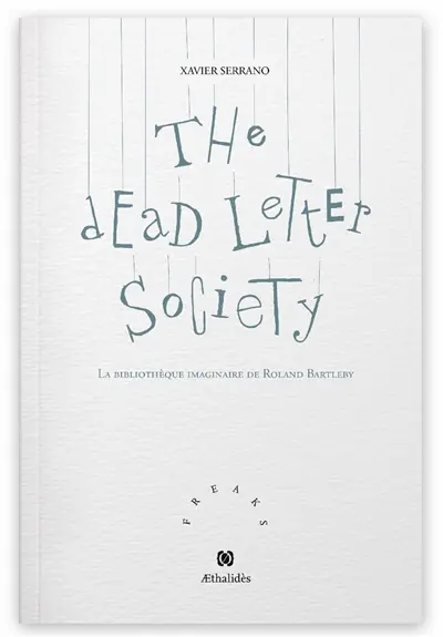 The dead letter society : la bibliothèque imaginaire de Roland Bartleby