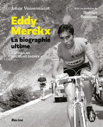 Eddy Merckx : la biographie ultime
