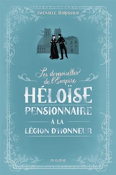 Les demoiselles de l'Empire. Vol. 1. Héloïse pensionnaire à la Légion d'honneur