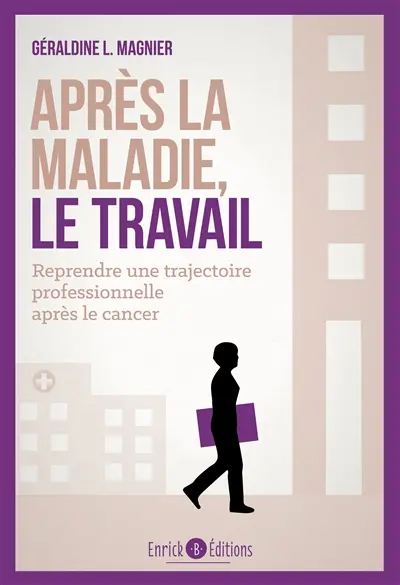 Après la maladie, le travail : reprendre une trajectoire professionnelle après le cancer