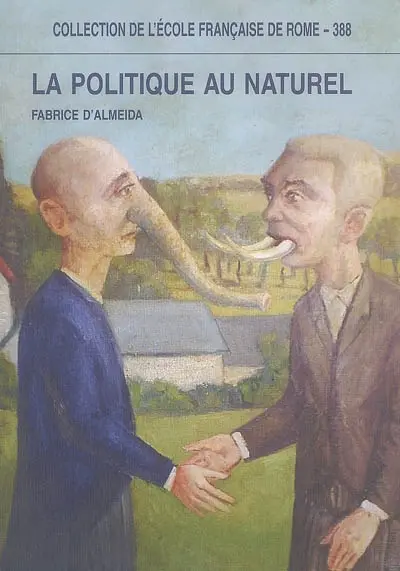 La politique au naturel : comportement des hommes politiques et représentations publiques en France et en Italie du XIXe au XXIe siècle