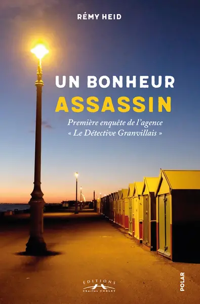Un bonheur assassin : première enquête de l'agence Le détective granvillais : polar