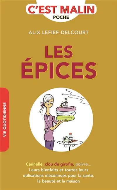 Les épices c'est malin : cannelle, clou de girofle, poivre... leurs bienfaits et toutes leurs utilisations méconnues pour la santé, la beauté et la maison