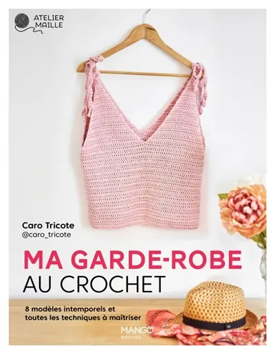 Ma garde-robe au crochet : toute la technique expliquée et 8 modèles intemporels