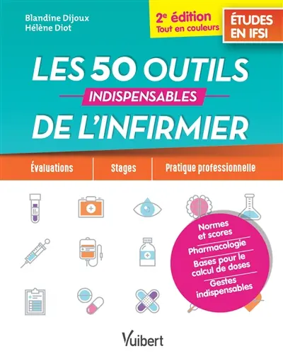 Les 50 outils indispensables de l'infirmier : études en IFSI : évaluations, stages, pratique professionnelle