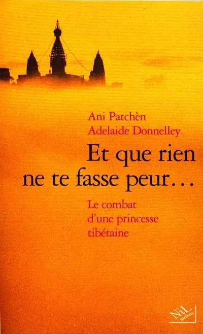 Et que rien ne te fasse peur : le combat d'une princesse tibétaine