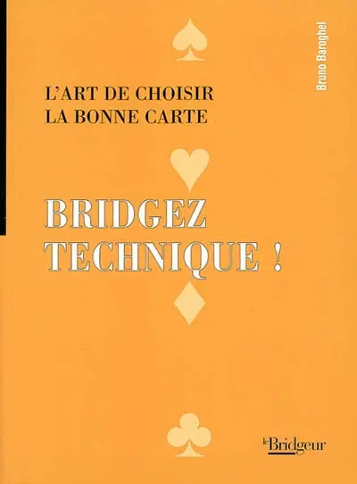 Bridgez technique ! : l'art de choisir la bonne carte