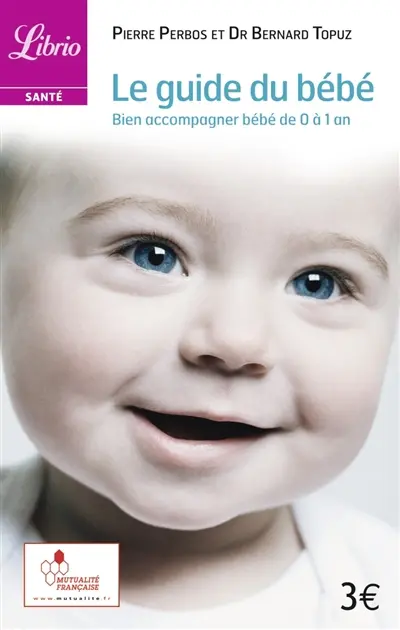Le guide du bébé : bien accompagner bébé de 0 à 1 an