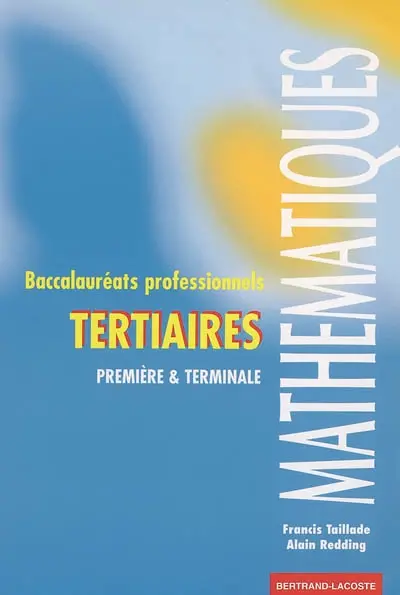 Mathématiques baccalauréats professionnels tertiaires : première et terminale professionnelles