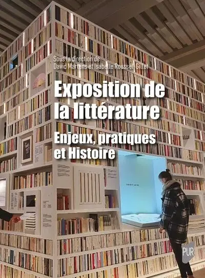 Exposition de la littérature : enjeux, pratiques et histoire