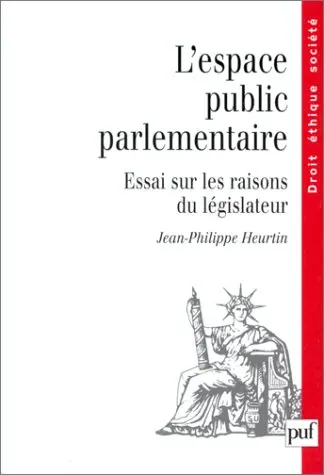 L'espace public parlementaire : essai sur les raisons du législateur