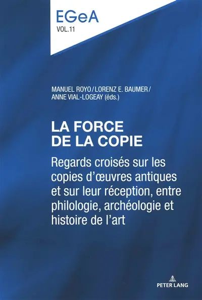 La force de la copie : regards croisés sur les copies d'oeuvres antiques et sur leur réception, entre philologie, archéologie et histoire de l'art