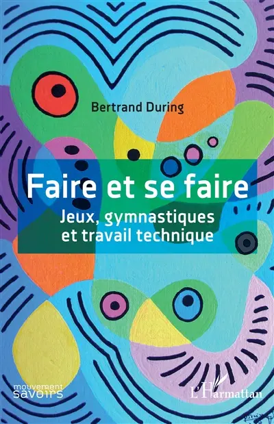 Faire et se faire. Jeux, gymnastiques et travail technique