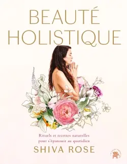 Beauté holistique : rituels quotidiens et recettes naturelles pour allier beauté et bien-être vie