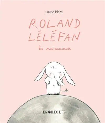 Roland Léléfan. La naissance