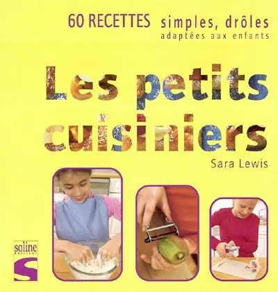 Les petits cuisiniers : 60 recettes simples, drôles, adaptées aux enfants