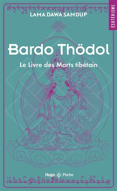 Le livre des morts tibétain ou Les expériences d'après la mort dans le plan du Bardo. Bardo Thödol