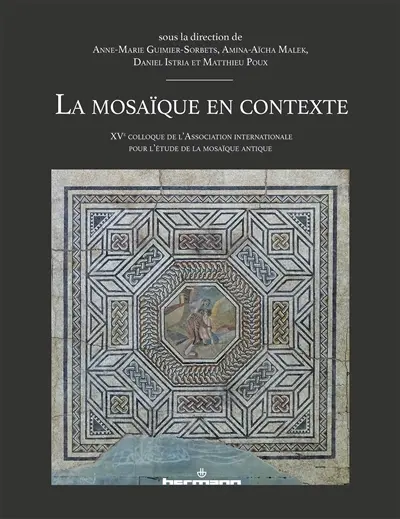 La mosaïque en contexte : XVe colloque de l'Association internationale pour l'étude de la mosaïque antique (AIEMA)