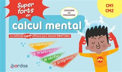 Super forts en calcul mental CM1, CM2 : la méthode super efficace pour devenir imbattable : conforme au programme