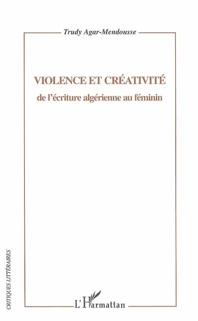 Violence et créativité de l'écriture algérienne au féminin