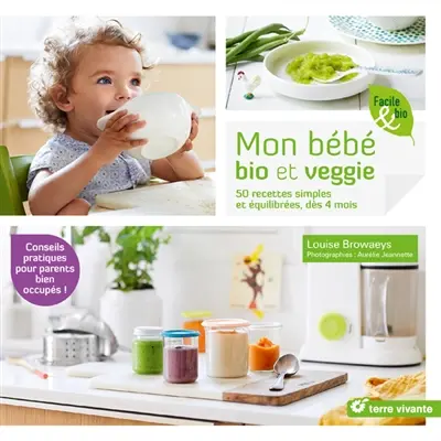 Mon bébé bio et veggie : 50 recettes simples et équilibrées, dès 4 mois