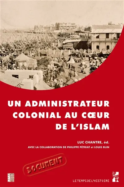 Un administrateur colonial au coeur de l'Islam : rapport de Paul Gillotte sur le pèlerinage des Algériens à La Mecque en 1905