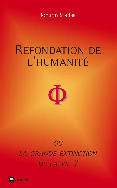 Refondation de l'humanité ou la grande extinction de la vie ?