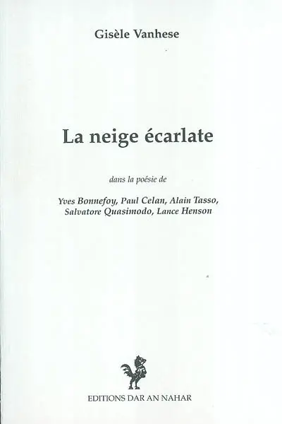 La neige écarlate : dans la poésie de Yves Bonnefoy, Paul Celan, Alain Tasso, Salvatore Quasimodo, Lance Henson