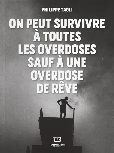 On peut survivre à toutes les overdoses sauf à une overdose de rêve. Le bonheur est un malin