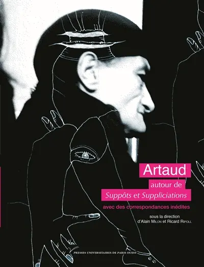 Artaud : autour de Suppôts et suppliciations : avec des correspondances inédites