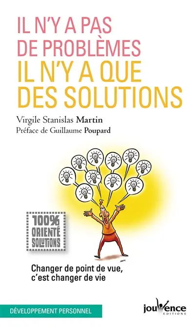 Il n'y a pas de problèmes, il n'y a que des solutions : changer de point de vue, c'est changer de vie