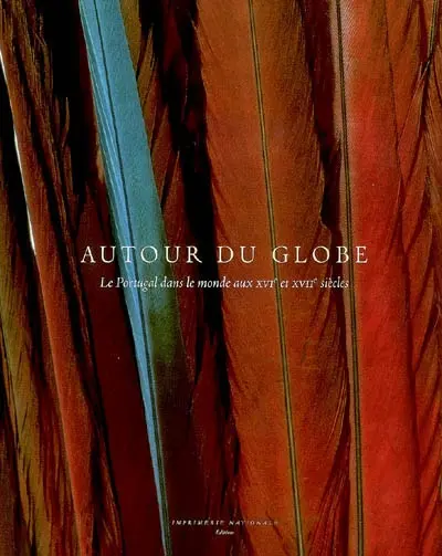 Autour du globe : le Portugal dans le monde aux XVIe et XVIIe siècles : exposition, Bruxelles, Palais des beaux-arts, 26 oct. 2007-3 févr. 2008