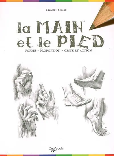 La main et le pied : forme, proportion, geste et action