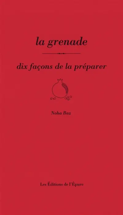 La grenade : dix façons de la préparer