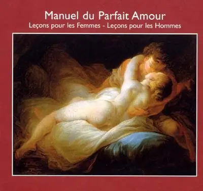 Manuel du parfait amour : leçon pour les femmes, leçons pour les hommes